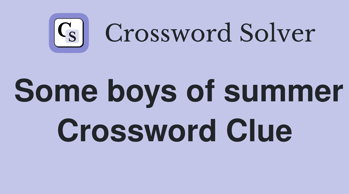 Some boys of summer Crossword Clue