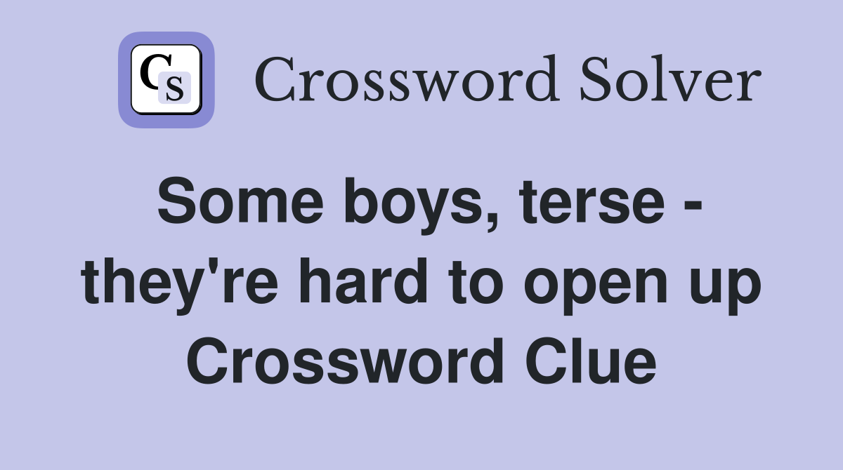 Some boys, terse - they're hard to open up Crossword Clue