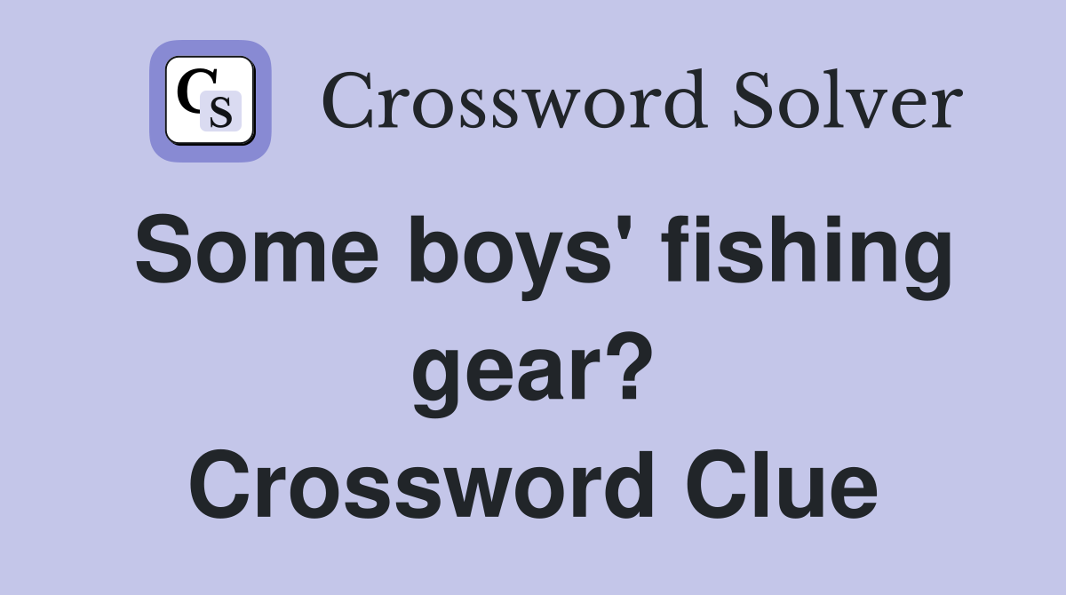 Some boys' fishing gear? Crossword Clue