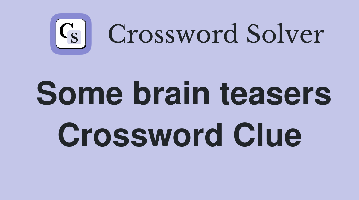 Some brain teasers Crossword Clue