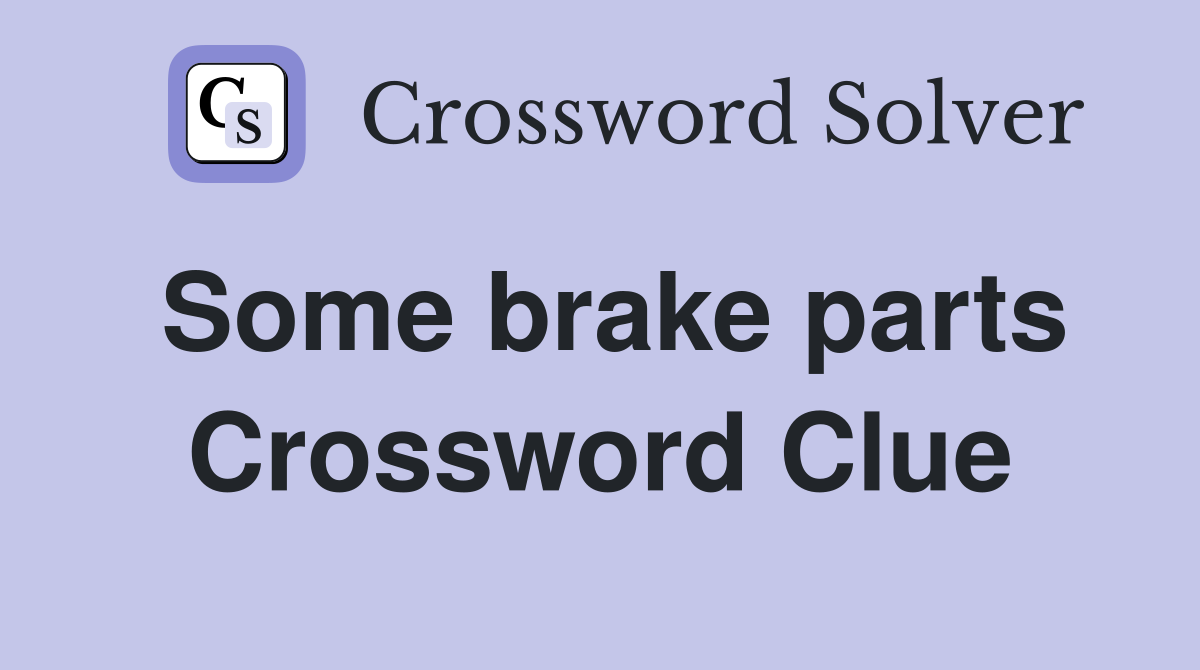 Some brake parts Crossword Clue