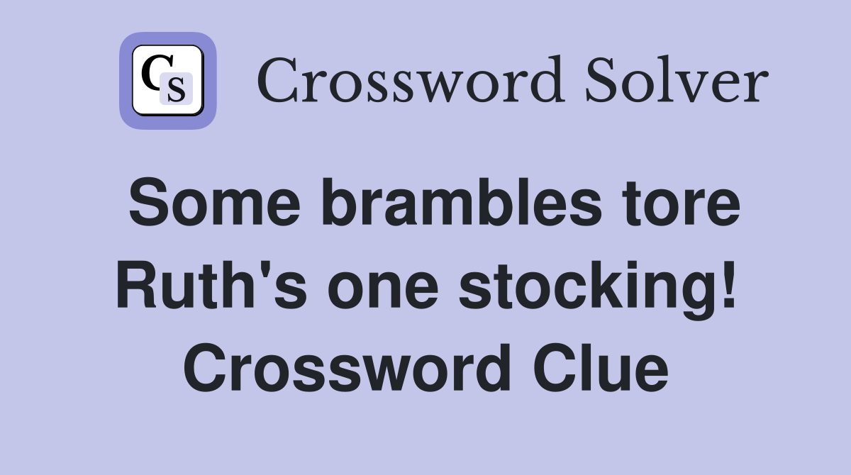 Some brambles tore Ruth's one stocking! Crossword Clue