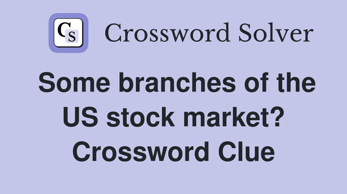 Some branches of the US stock market? Crossword Clue