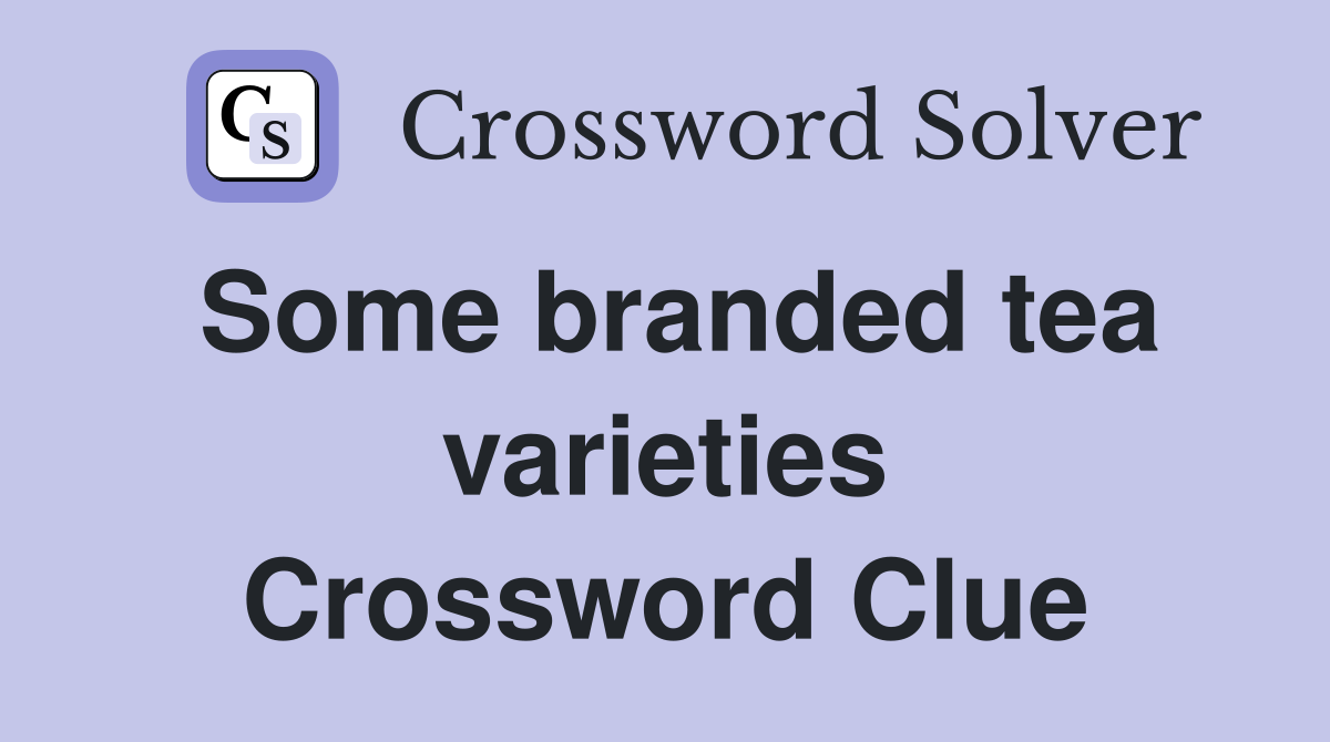 Some branded tea varieties Crossword Clue