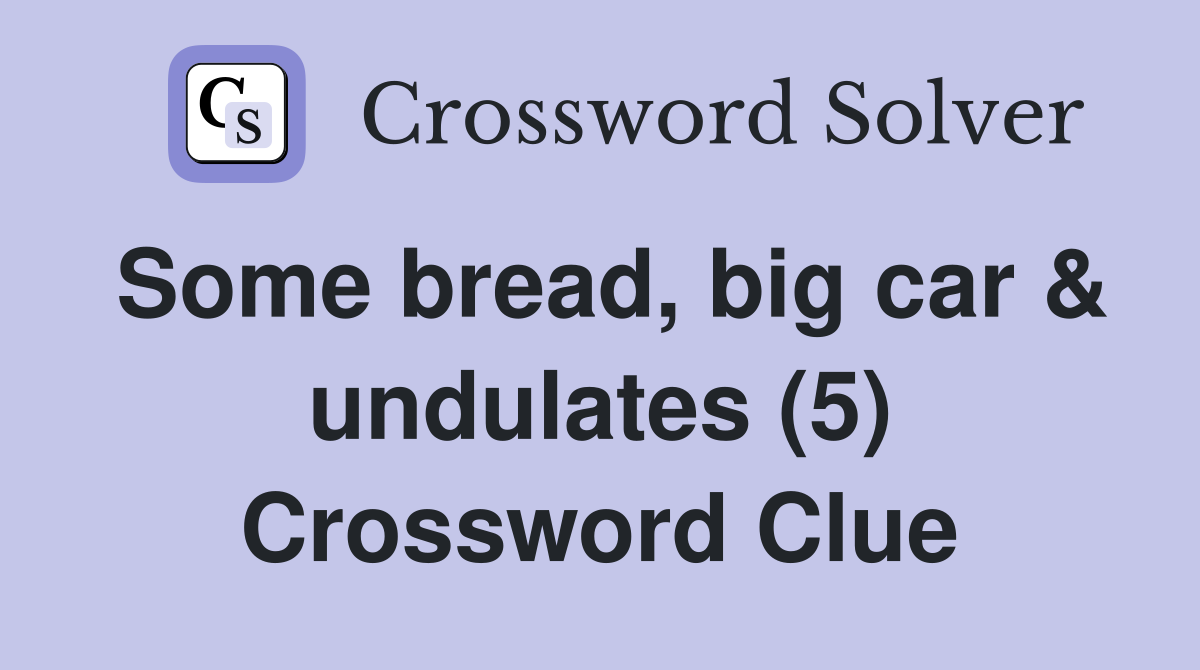 Some bread, big car & undulates (5) Crossword Clue