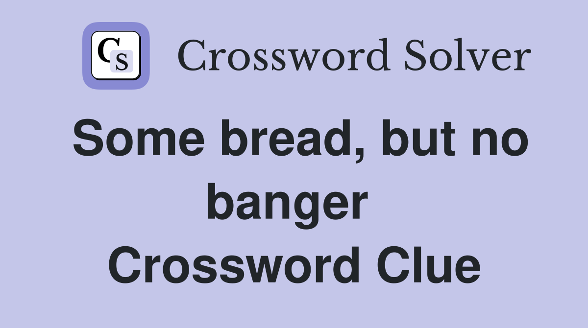 Some bread, but no banger  Crossword Clue