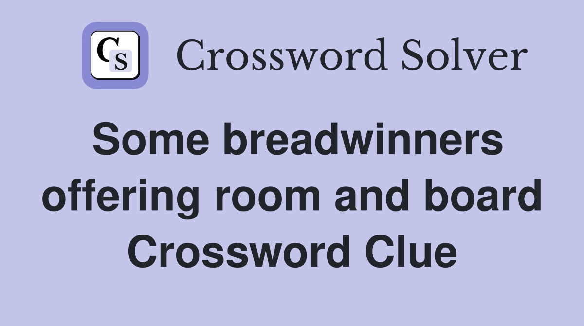 Some breadwinners offering room and board Crossword Clue