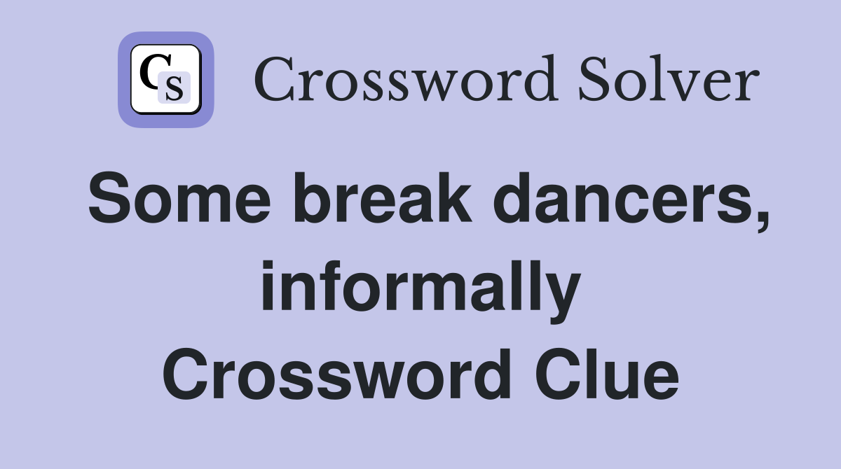 Some break dancers, informally Crossword Clue