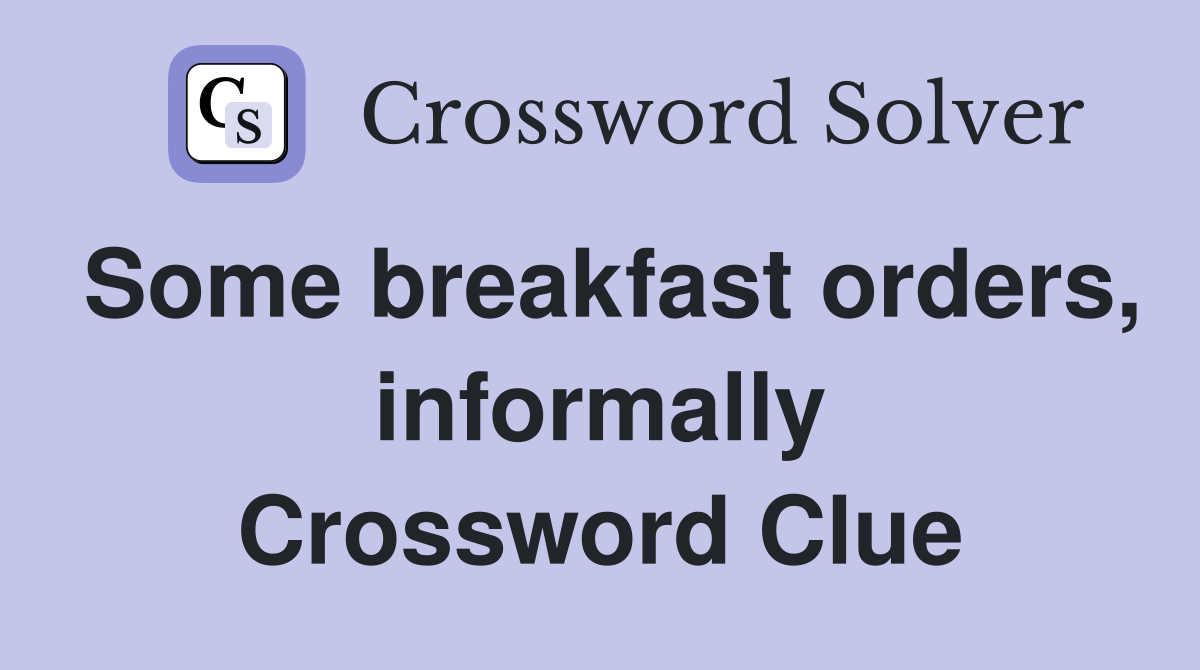 Some breakfast orders, informally Crossword Clue