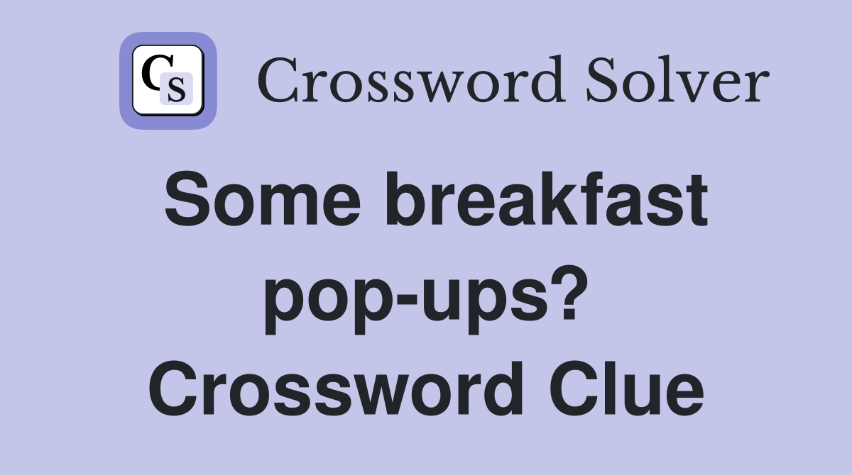 Some breakfast pop-ups? Crossword Clue