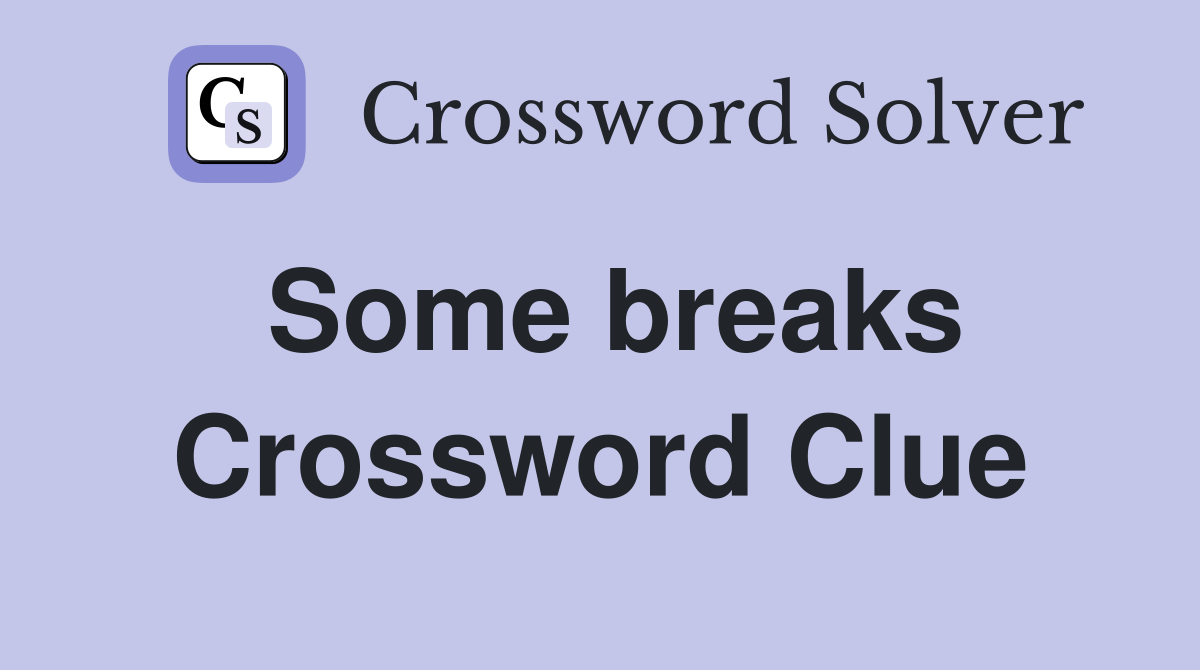 Some breaks Crossword Clue