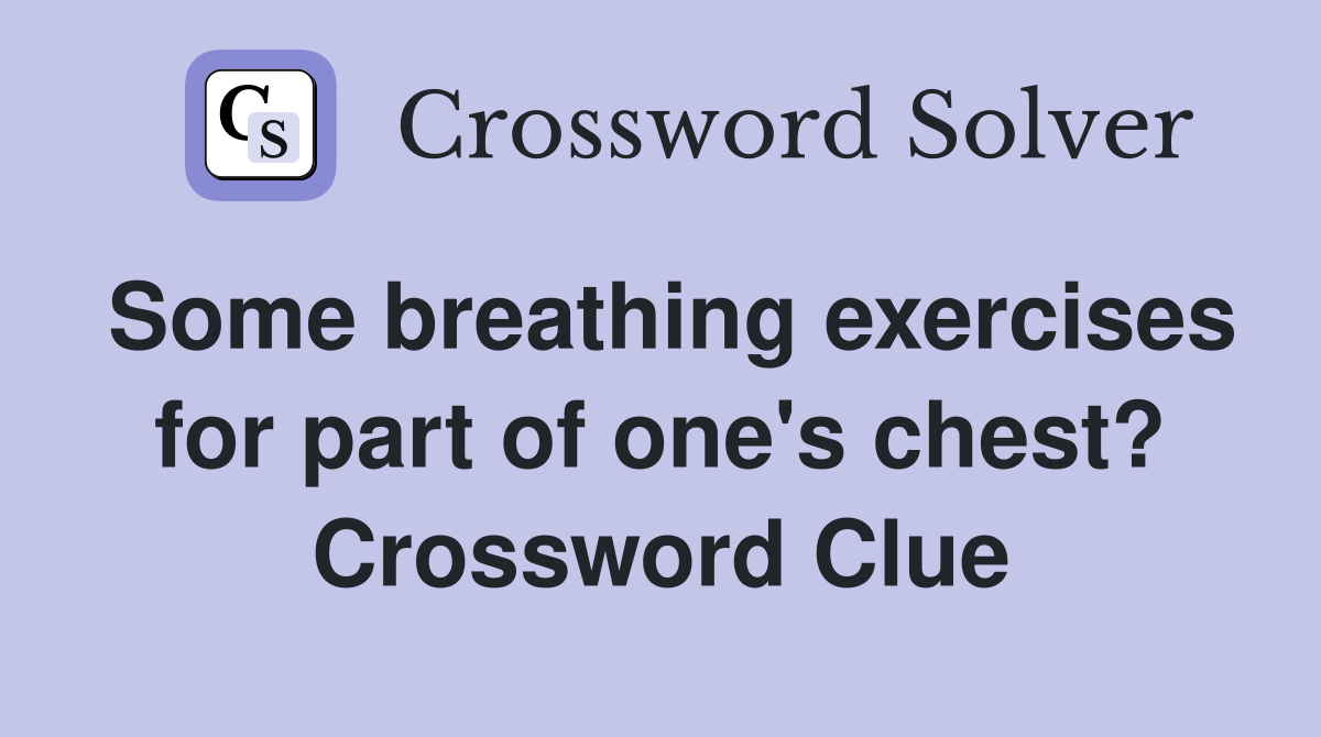 Some breathing exercises for part of one's chest? Crossword Clue
