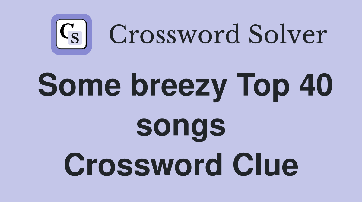 Some breezy Top 40 songs Crossword Clue