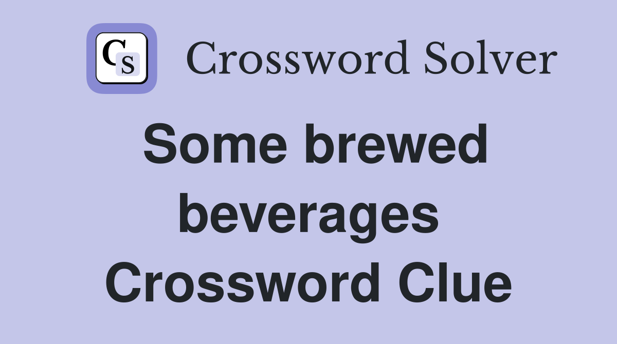 Some brewed beverages Crossword Clue