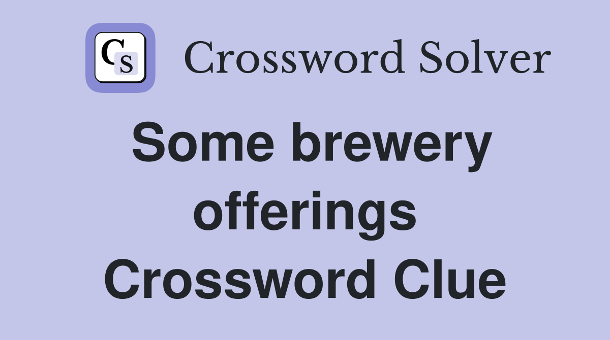 Some brewery offerings Crossword Clue