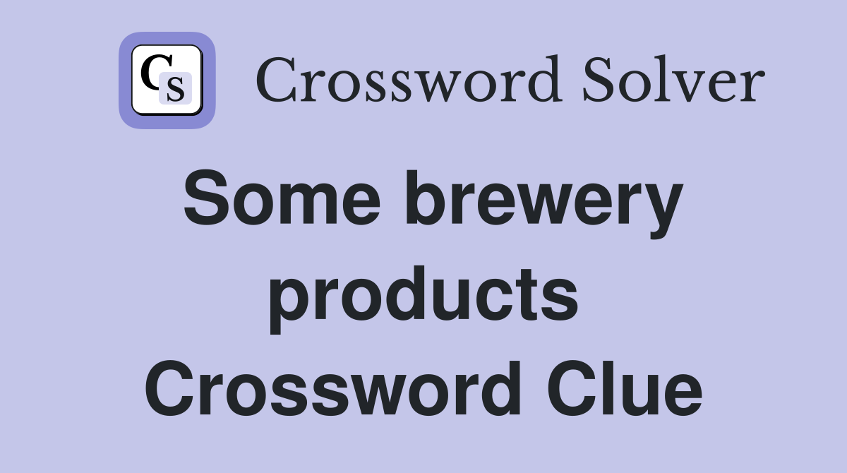 Some brewery products Crossword Clue