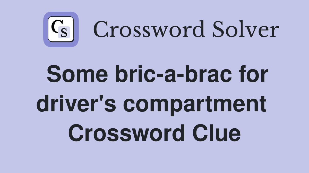 Some bric-a-brac for driver's compartment  Crossword Clue
