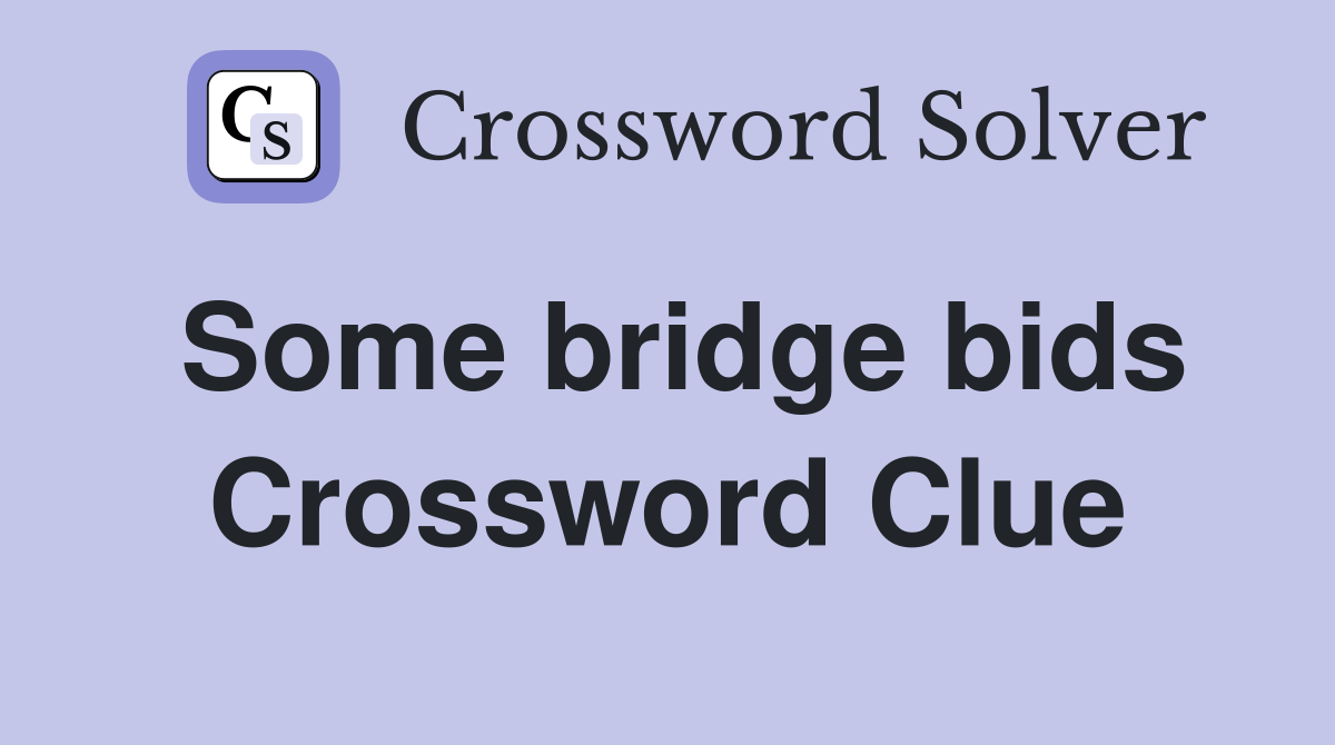 Some bridge bids Crossword Clue