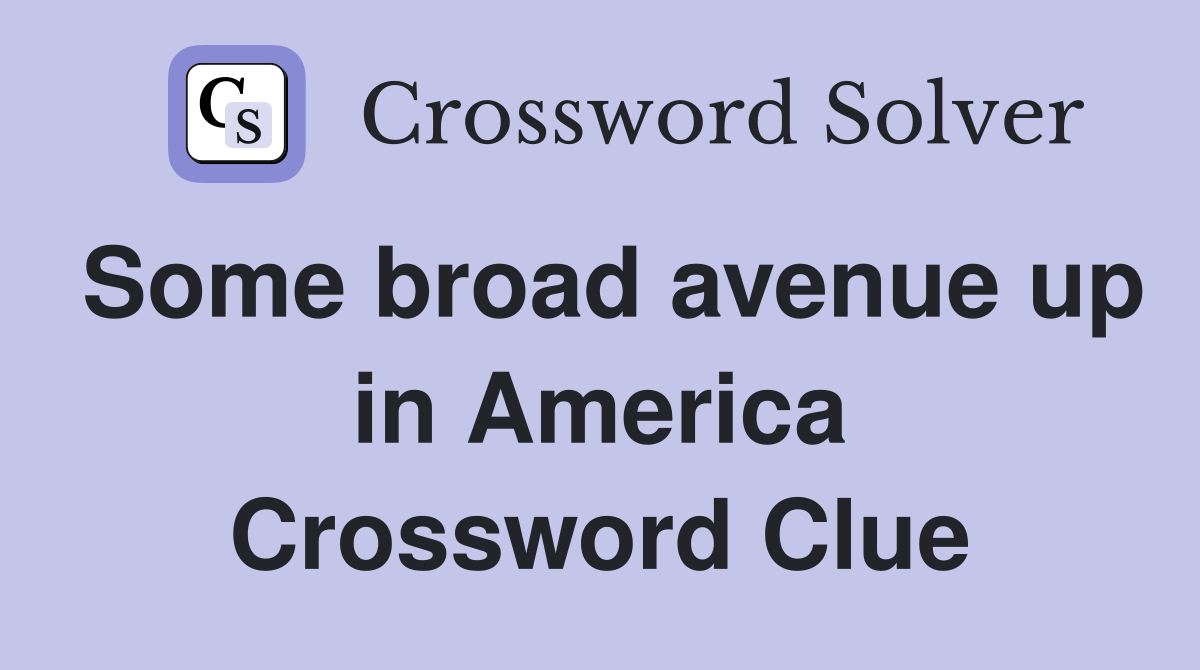 Some broad avenue up in America Crossword Clue