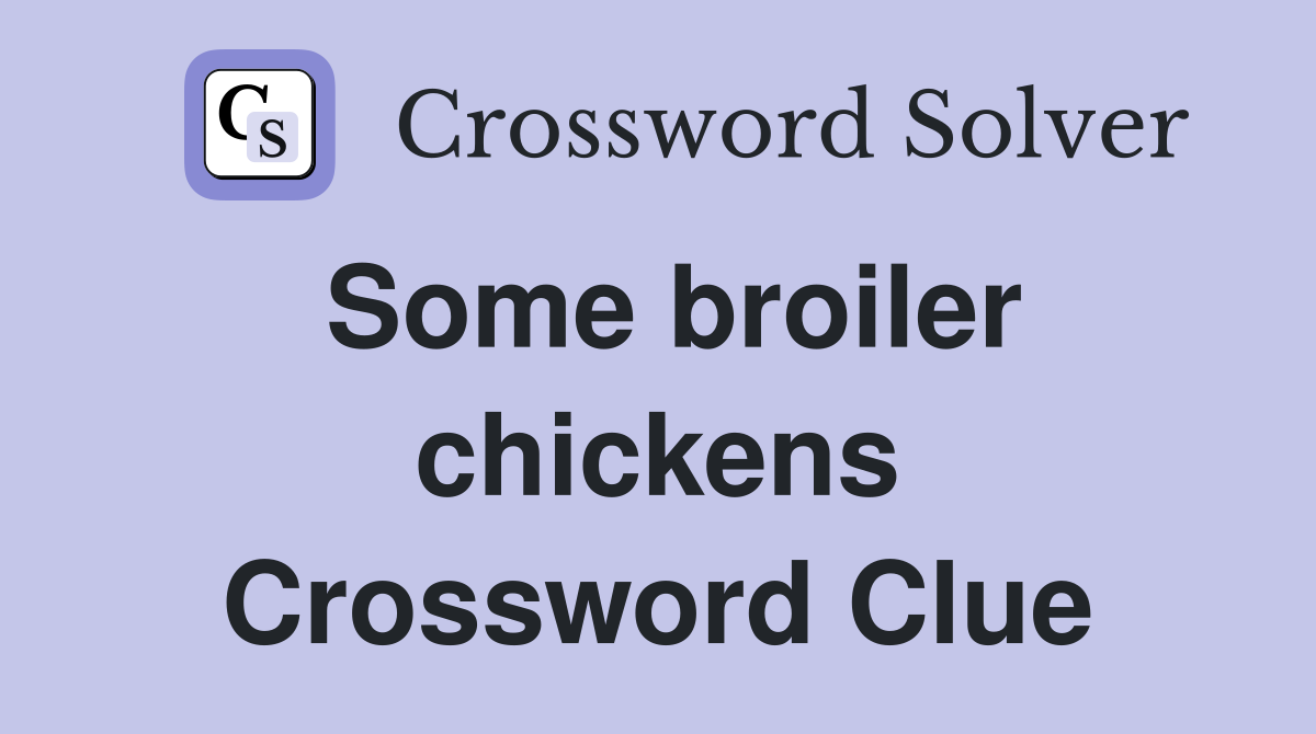 Some broiler chickens Crossword Clue