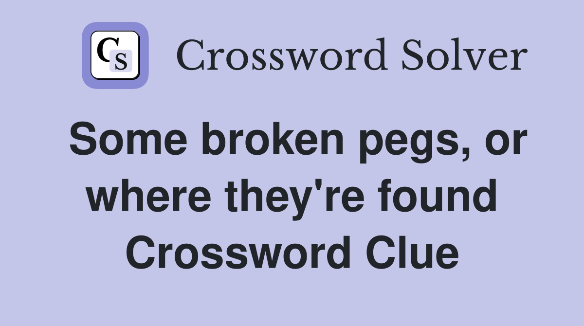 Some broken pegs, or where they're found Crossword Clue