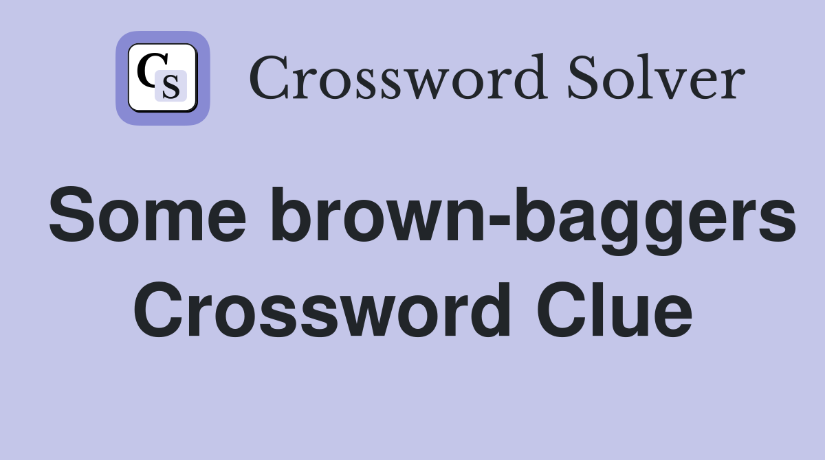 Some brown-baggers Crossword Clue