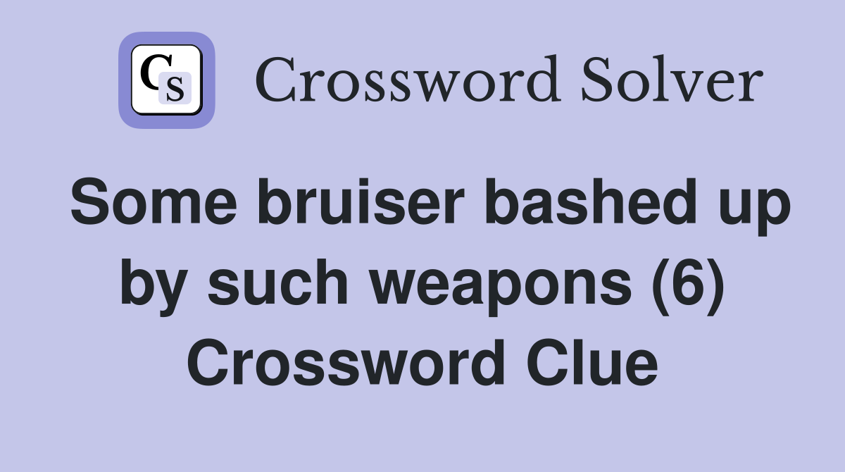 Some bruiser bashed up by such weapons (6) Crossword Clue