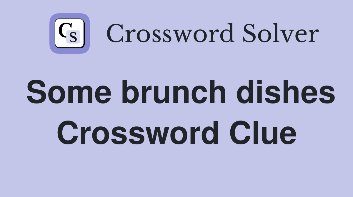 Some brunch dishes Crossword Clue
