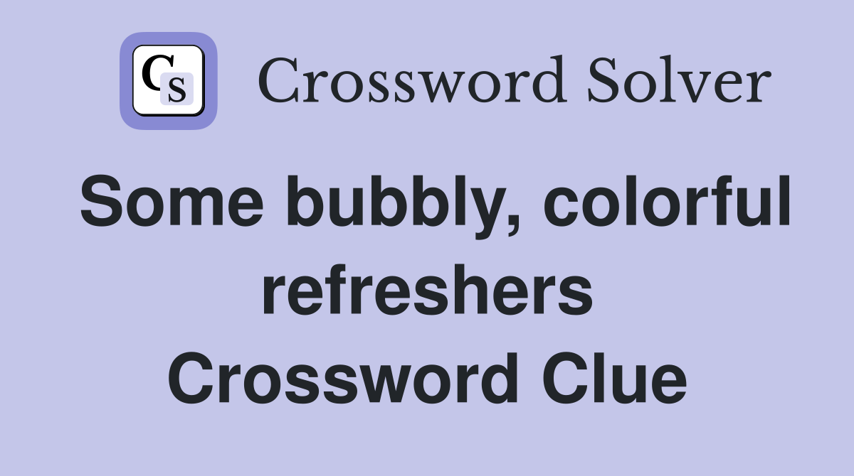 Some bubbly, colorful refreshers Crossword Clue