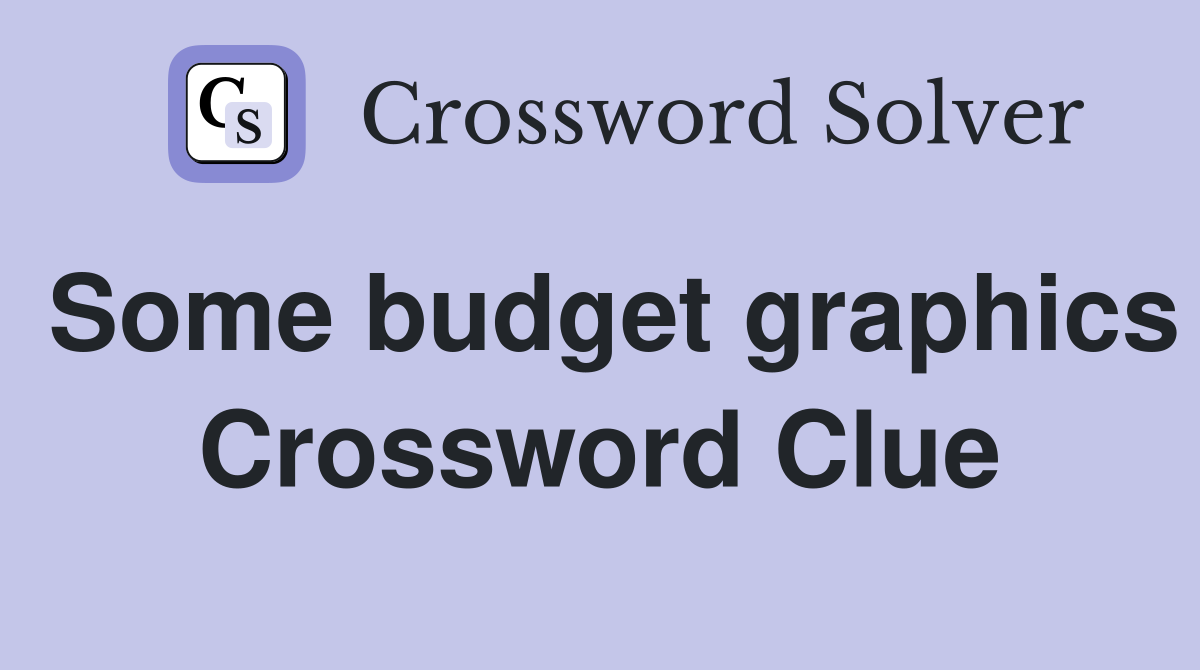 Some budget graphics Crossword Clue