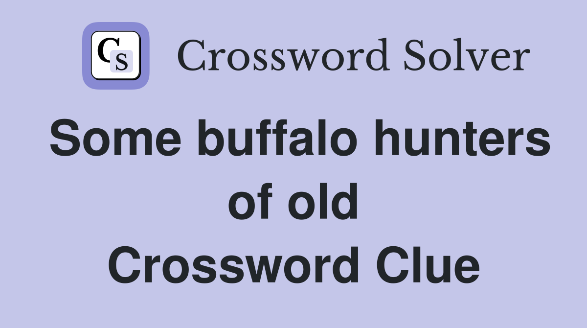 Some buffalo hunters of old Crossword Clue