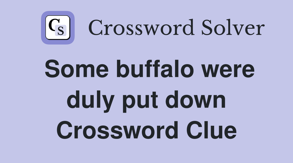 Some buffalo were duly put down Crossword Clue