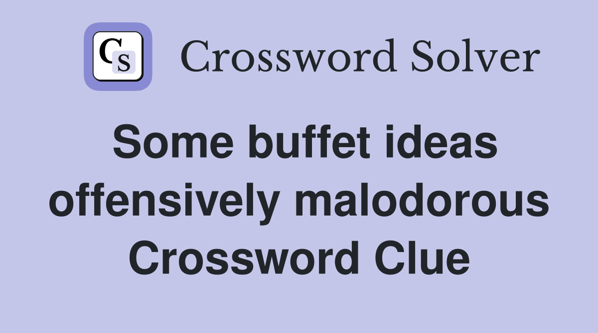 Some buffet ideas offensively malodorous Crossword Clue