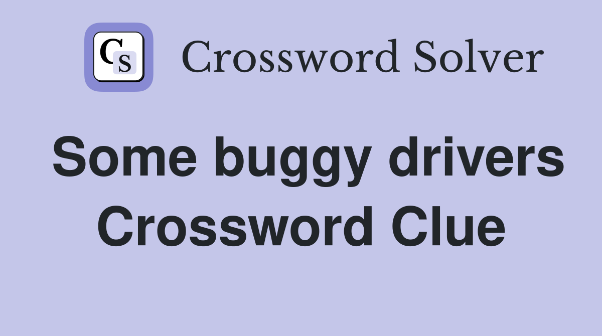 Some buggy drivers Crossword Clue