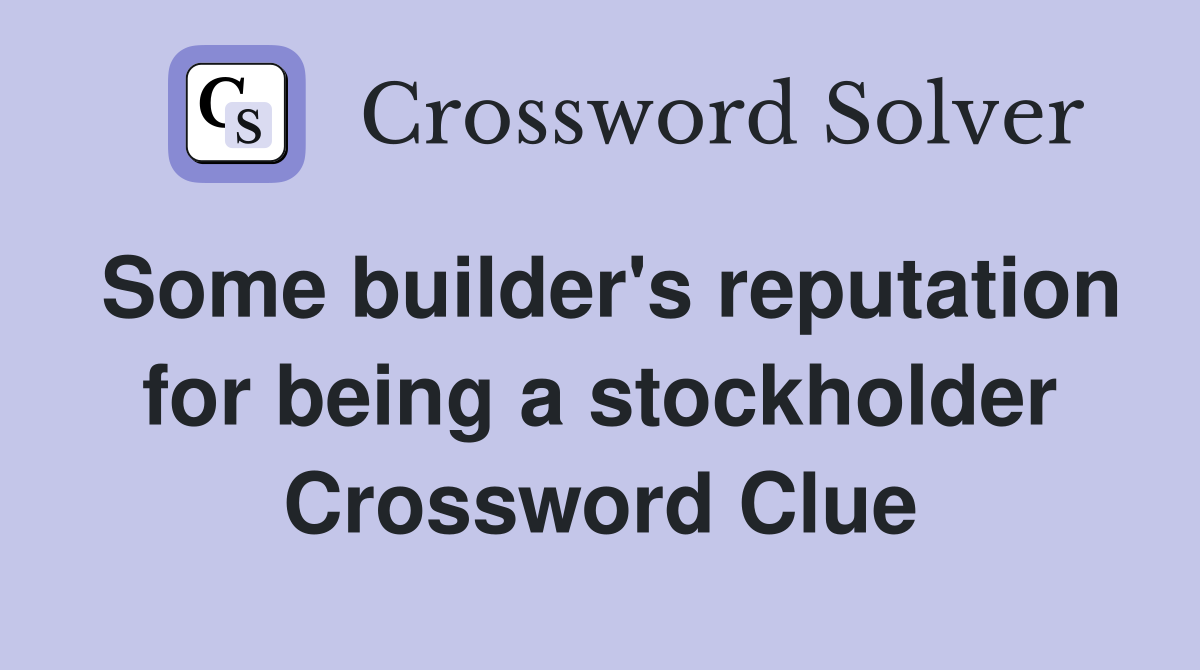 Some builder's reputation for being a stockholder Crossword Clue