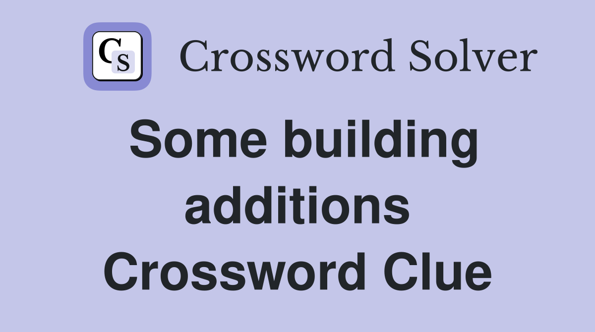 Some building additions Crossword Clue
