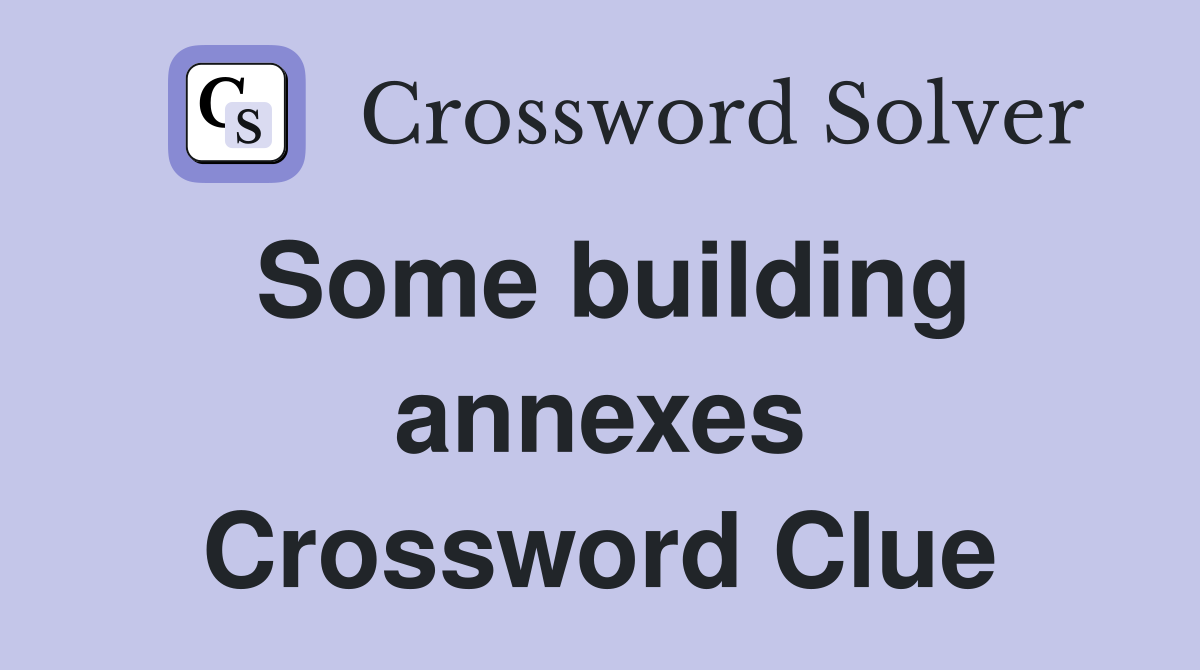 Some building annexes Crossword Clue