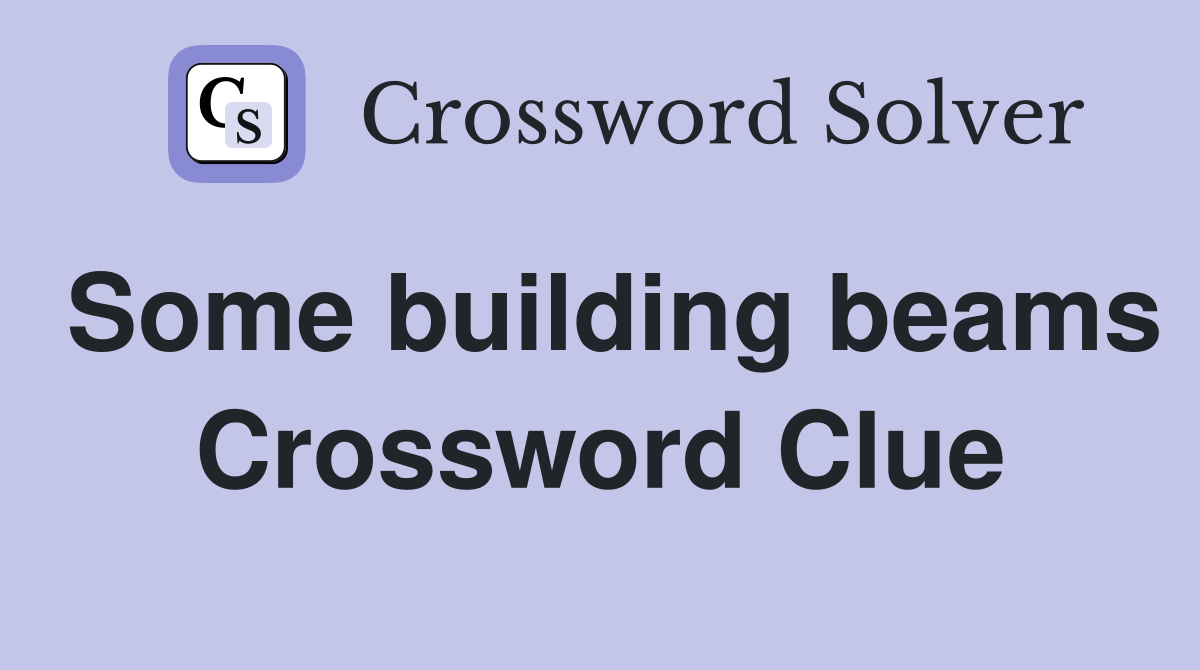 Some building beams Crossword Clue