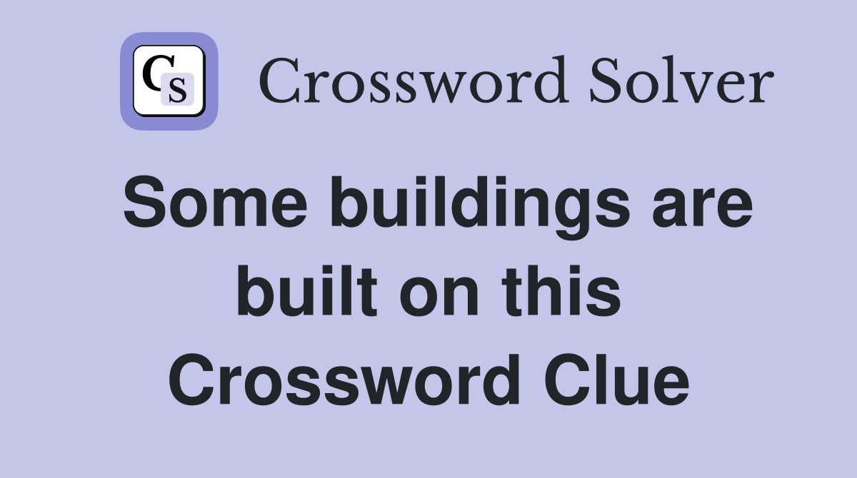 Some buildings are built on this Crossword Clue