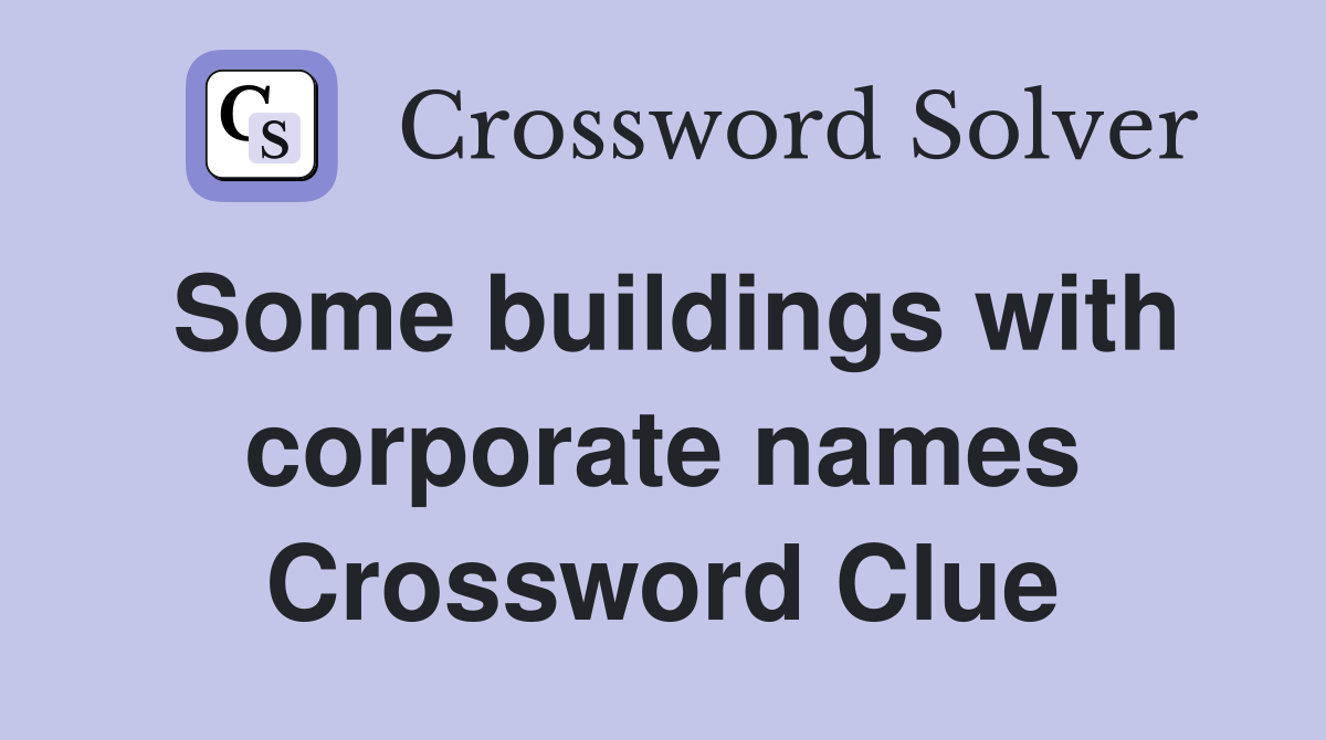 Some buildings with corporate names Crossword Clue