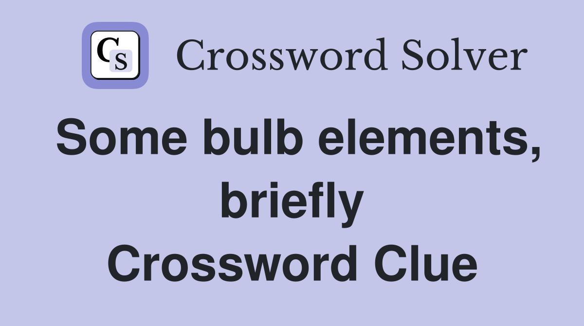 Some bulb elements, briefly Crossword Clue