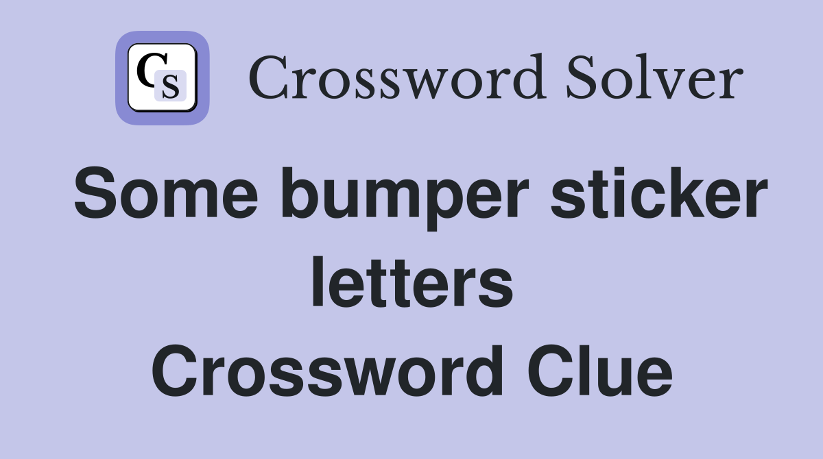 Some bumper sticker letters Crossword Clue