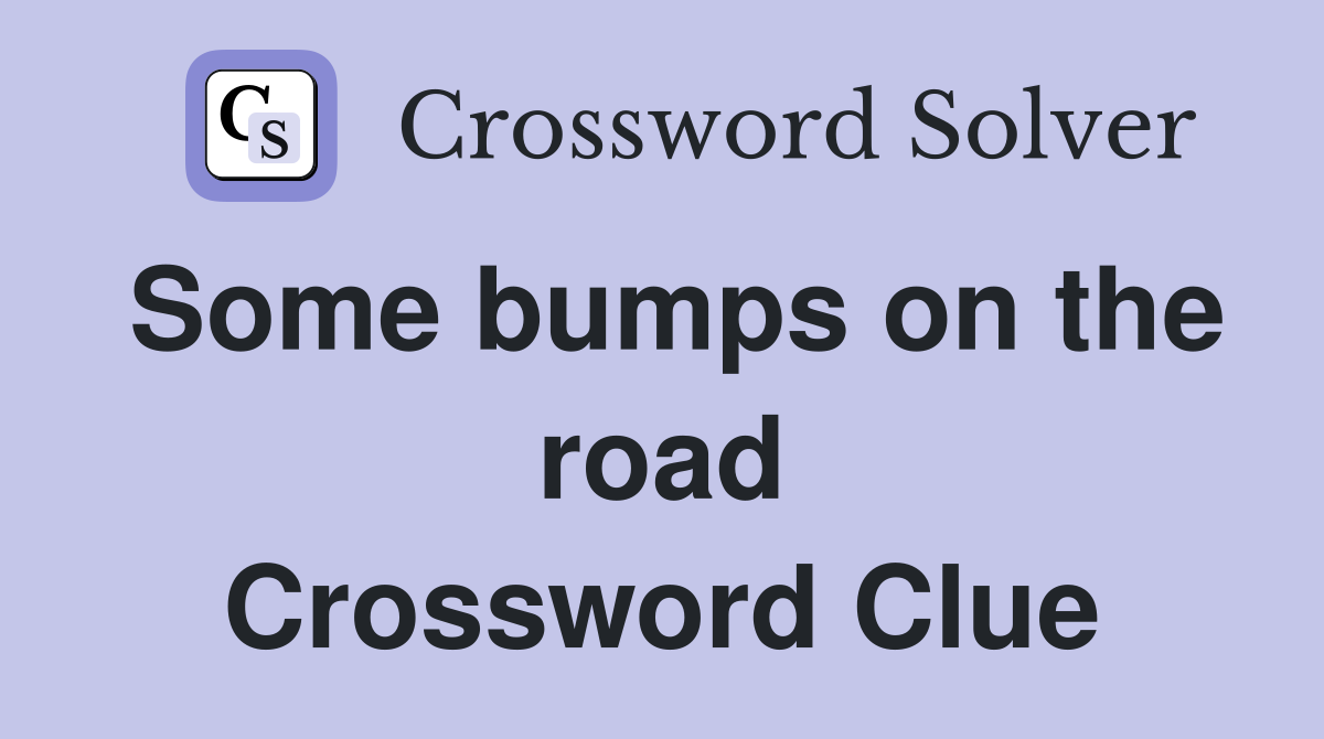 Some bumps on the road Crossword Clue