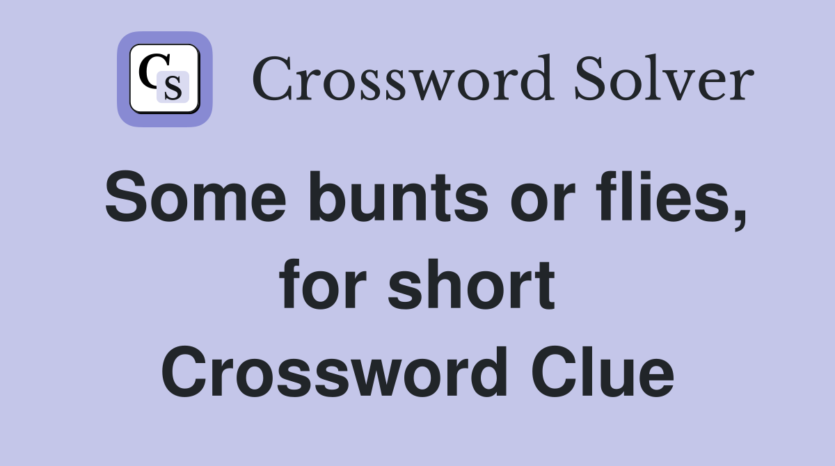 Some bunts or flies, for short Crossword Clue
