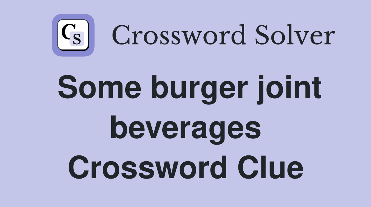 Some burger joint beverages Crossword Clue
