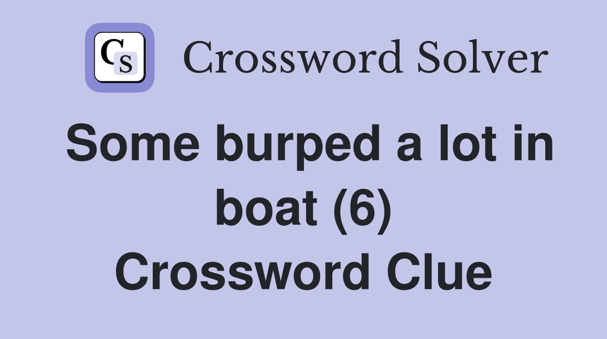 Some burped a lot in boat (6) Crossword Clue