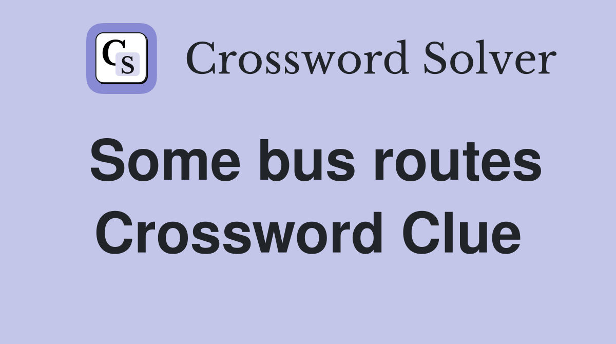 Some bus routes Crossword Clue
