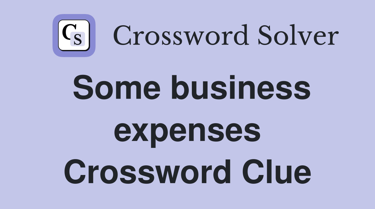 Some business expenses Crossword Clue