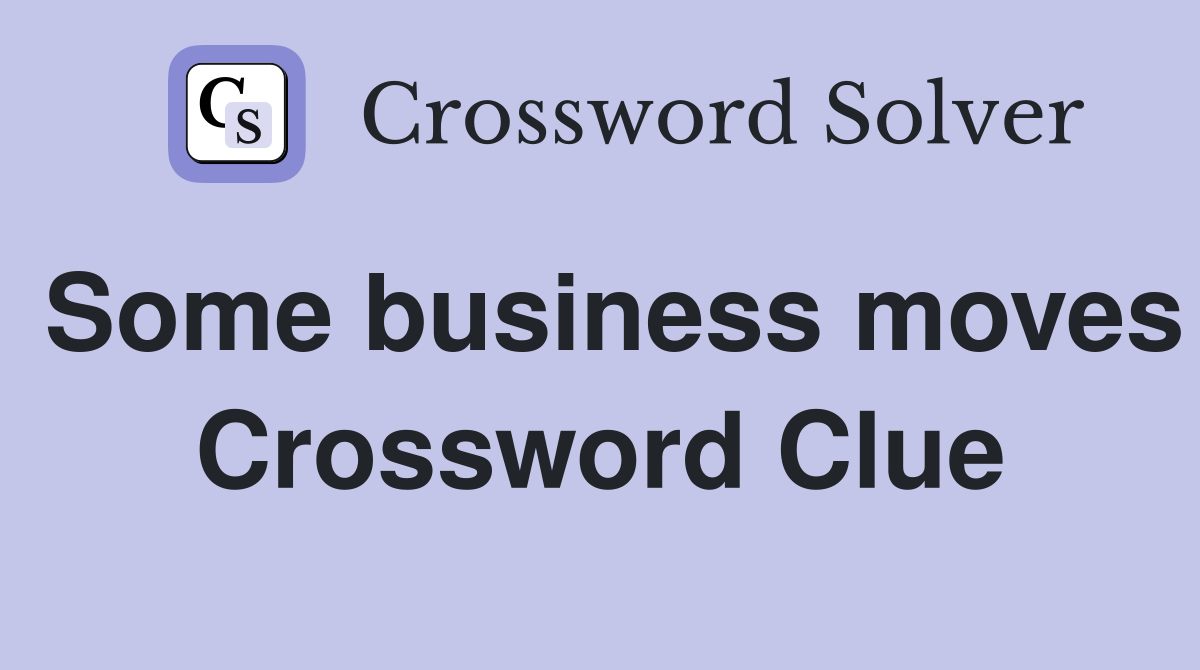 Some business moves Crossword Clue