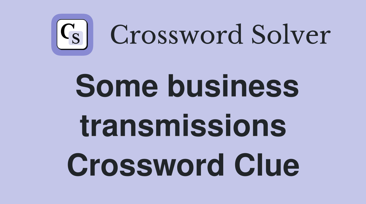 Some business transmissions Crossword Clue